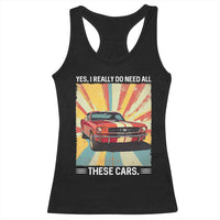 Funny Garage Mechanic Racerback Tank Top Yes I Really Do Need All These Cars - Wonder Print Shop