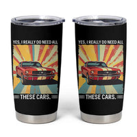 Funny Garage Mechanic Tumbler Cup Yes I Really Do Need All These Cars