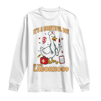 Goose ER Nurse Long Sleeve Shirt It Is A Beautiful Day In The Laborhood - Wonder Print Shop