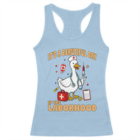 Goose ER Nurse Racerback Tank Top It Is A Beautiful Day In The Laborhood - Wonder Print Shop