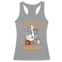 Goose ER Nurse Racerback Tank Top It Is A Beautiful Day In The Laborhood - Wonder Print Shop