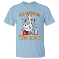 Goose ER Nurse T Shirt It Is A Beautiful Day In The Laborhood - Wonder Print Shop