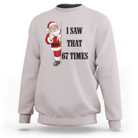 67 Six Seven Santa Christmas Meme Sweatshirt I Saw That - Wonder Print Shop