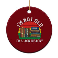 Black History Month Ceramic Ornament I Am Not Old I Am Black History Month - Wonder Print Shop