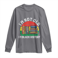 Black History Month Long Sleeve Shirt I Am Not Old I Am Black History Month - Wonder Print Shop