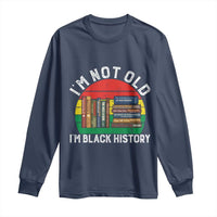 Black History Month Long Sleeve Shirt I Am Not Old I Am Black History Month - Wonder Print Shop