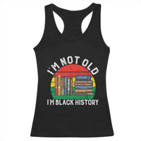 Black History Month Racerback Tank Top I Am Not Old I Am Black History Month - Wonder Print Shop