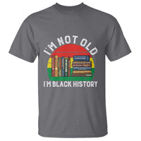 Black History Month T Shirt I Am Not Old I Am Black History Month - Wonder Print Shop