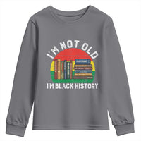 Black History Month Youth Sweatshirt I Am Not Old I Am Black History Month - Wonder Print Shop