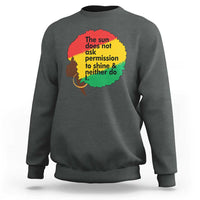 Black Woman Empowerment Sweatshirt The Sun Does Not Ask Permission To Shine - Wonder Print Shop