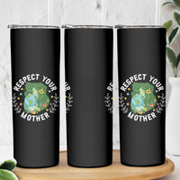 Respect Your Mother Skinny Tumbler Earth Mother Women Girl