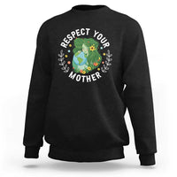 Respect Your Mother Sweatshirt Earth Mother Women Girl