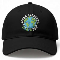 Funny Make Earth Day Every Day Baseball Cap Cute Environmental Awareness Earth Day