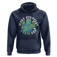 Funny Make Earth Day Every Day Hoodie Cute Environmental Awareness Earth Day