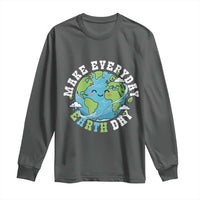Funny Make Earth Day Every Day Long Sleeve Shirt Cute Environmental Awareness Earth Day
