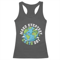 Funny Make Earth Day Every Day Racerback Tank Top Cute Environmental Awareness Earth Day
