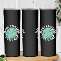 Funny Make Earth Day Every Day Skinny Tumbler Cute Environmental Awareness Earth Day