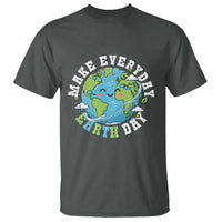 Funny Make Earth Day Every Day T Shirt Cute Environmental Awareness Earth Day