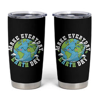 Funny Make Earth Day Every Day Tumbler Cup Cute Environmental Awareness Earth Day