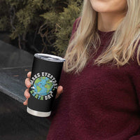 Funny Make Earth Day Every Day Tumbler Cup Cute Environmental Awareness Earth Day