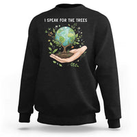 I Speak For The Trees Sweatshirt Earth Day Awareness