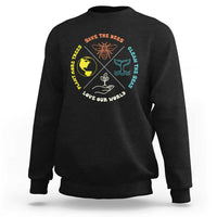 Earth Day Awareness Sweatshirt Save The Bees Plant More Trees Clean The Seas Titties
