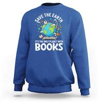 Save the Earth Sweatshirt It's the Only Planet with Books