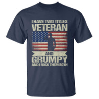 I Have Two Titles Veteran and Grumpy T Shirt Funny Veteran Dad Grandpa Humor