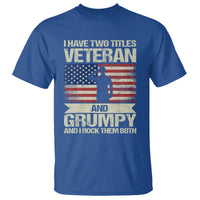 I Have Two Titles Veteran and Grumpy T Shirt Funny Veteran Dad Grandpa Humor