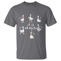Silly Goose It is Okay to Mental Health T Shirt Counselor Special Education