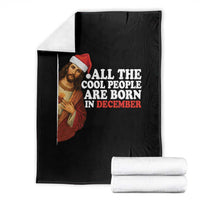 All The Cool People Are Born In December Throw Blanket Funny Christmas Christian Birthday - Wonder Print Shop