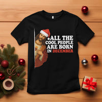 All The Cool People Are Born In December T Shirt Funny Christmas Christian Birthday - Wonder Print Shop