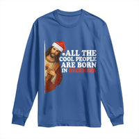 All The Cool People Are Born In December Long Sleeve Shirt Funny Christmas Christian Birthday - Wonder Print Shop