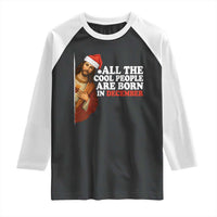 All The Cool People Are Born In December Raglan Shirt Funny Christmas Christian Birthday - Wonder Print Shop