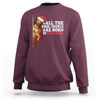 All The Cool People Are Born In December Sweatshirt Funny Christmas Christian Birthday - Wonder Print Shop