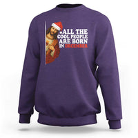 All The Cool People Are Born In December Sweatshirt Funny Christmas Christian Birthday - Wonder Print Shop
