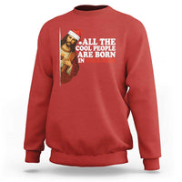 All The Cool People Are Born In December Sweatshirt Funny Christmas Christian Birthday - Wonder Print Shop