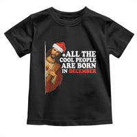 All The Cool People Are Born In December Toddler T Shirt Funny Christmas Christian Birthday - Wonder Print Shop