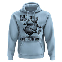 Quiet Piggy No Kings Hoodie Funny Sarcastic Political - Wonder Print Shop