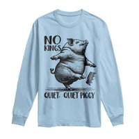 Quiet Piggy No Kings Long Sleeve Shirt Funny Sarcastic Political - Wonder Print Shop