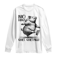 Quiet Piggy No Kings Long Sleeve Shirt Funny Sarcastic Political - Wonder Print Shop