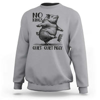 Quiet Piggy No Kings Sweatshirt Funny Sarcastic Political - Wonder Print Shop