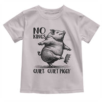 Quiet Piggy No Kings Toddler T Shirt Funny Sarcastic Political - Wonder Print Shop