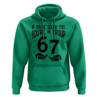 67 Six Seven Meme Hoodie If You Are Seeing This You Are in Group - Wonder Print Shop