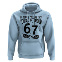 67 Six Seven Meme Hoodie If You Are Seeing This You Are in Group - Wonder Print Shop