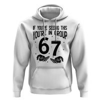 67 Six Seven Meme Hoodie If You Are Seeing This You Are in Group - Wonder Print Shop