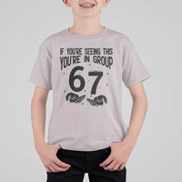 67 Six Seven Meme T Shirt For Kid If You Are Seeing This You Are in Group - Wonder Print Shop