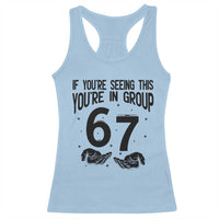 67 Six Seven Meme Racerback Tank Top If You Are Seeing This You Are in Group - Wonder Print Shop