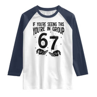 67 Six Seven Meme Raglan Shirt If You Are Seeing This You Are in Group - Wonder Print Shop