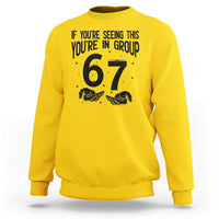 67 Six Seven Meme Sweatshirt If You Are Seeing This You Are in Group - Wonder Print Shop